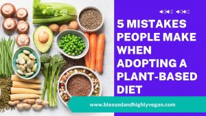 5 Mistakes People Make When Adopting a Plant-Based Diet